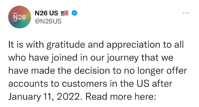 N26即将退出美国#N26👉🏿 继[Curve US]憋了一年半也没上线、[Revolut US]关闭了一波B1B2开户的用户、[Monzo US]撤回美国银行牌照申请后，N26[宣布]将退出美国[DP]并关闭所有帐户 • 用户需要在2022年1月11日之前将N26 US中的资金转出，否则N26会给你寄支票👉🏿 @DocOfCard / 🇺🇸美卡合集
